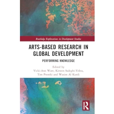 Afbeelding van Arts based Research in Global Development: Performing Knowledge