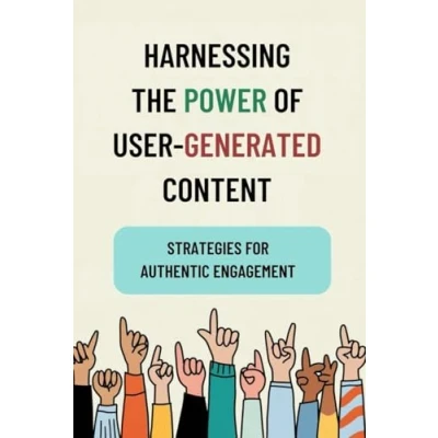 Afbeelding van Harnessing the Power of User Generated Content: Strategies for Authentic Engagement