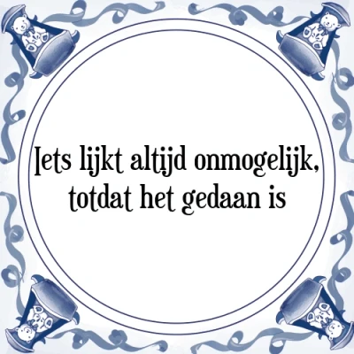 Afbeelding van Iets lijkt altijd onmogelijk, totdat het gedaan i Tegeltje + Spreuk
