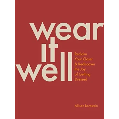 Afbeelding van Wear It Well: Reclaim Your Closet and Rediscover the Joy of Getting Dressed