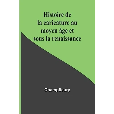 Afbeelding van Histoire de la caricature au moyen âge et sous renaissance