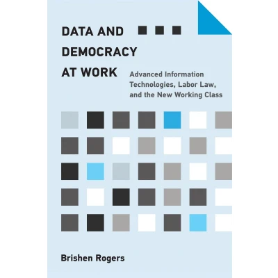 Afbeelding van Data and Democracy at Work: Advanced Information Technologies, Labor Law, the New Working Class