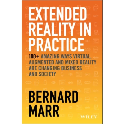 Afbeelding van Extended Reality in Practice: 100+ Amazing Ways Virtual, Augmented and Mixed Are Changing Business Society