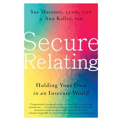 Afbeelding van Secure Relating: Holding Your Own in an Insecure World