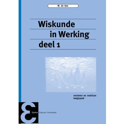 Afbeelding van Wiskunde in Werking deel 1 Vectoren en matrices toegepast (Paperback)