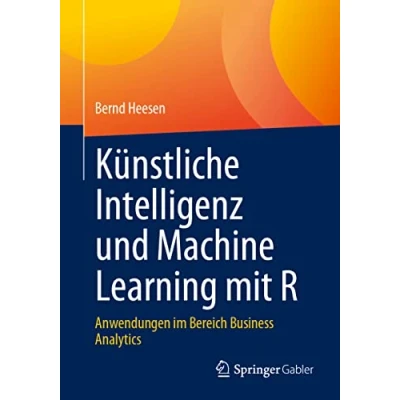 Afbeelding van Künstliche Intelligenz und Machine Learning mit R: Anwendungen im Bereich Business Analytics