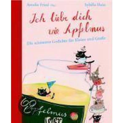 Afbeelding van Ich liebe dich wie Apfelmus: Die schönsten Gedichte für Kleine und Große Jubiläumsausgabe