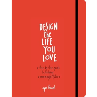 Afbeelding van Design the Life You Love: a Step by Guide to Building Meaningful Future