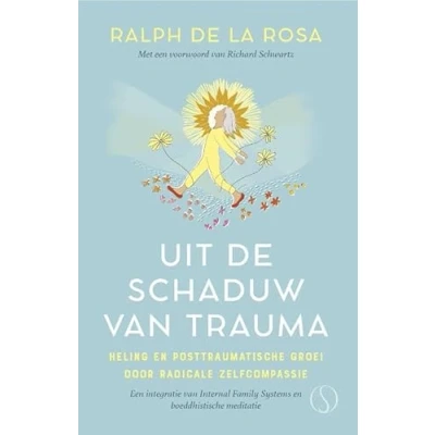 Afbeelding van Uit de schaduw van trauma: Heling en posttraumatische groei door radicale zelfcompassie Een integratie Internal Family Systems boeddhistische meditatie