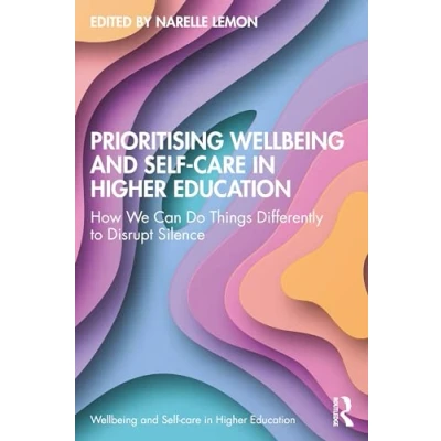 Afbeelding van Prioritising Wellbeing and Self Care in Higher Education: How We Can Do Things Differently to Disrupt Silence