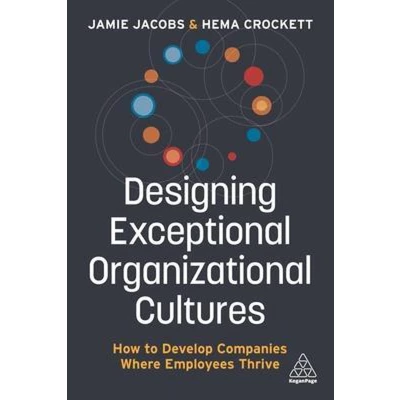 Afbeelding van Designing Exceptional Organizational Cultures: How to Develop Companies Where Employees Thrive