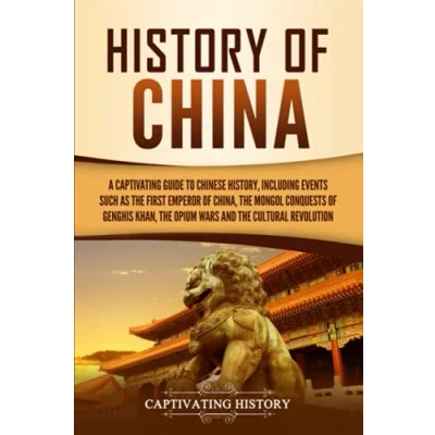Afbeelding van History of China: A Captivating Guide to Chinese History, Including Events Such as the First Emperor China, Mongol Conquests Genghis Khan, Opium Wars, and Cultural Revolution