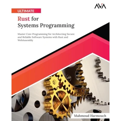 Afbeelding van Ultimate Rust for Systems Programming: Master Core Programming Architecting Secure and Reliable Software with WebAssembly (English Edition)