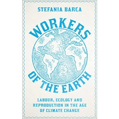 Afbeelding van Workers of the Earth: Labour, Ecology and Reproduction in Age Climate Change