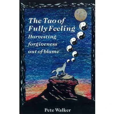 Afbeelding van The Tao of Fully Feeling: Harvesting Forgiveness out Blame