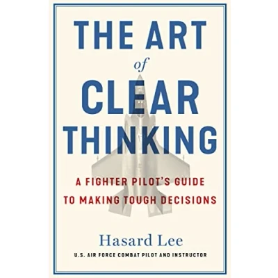 Afbeelding van The Art of Clear Thinking: A Fighter Pilot’s Guide to Making Tough Decisions