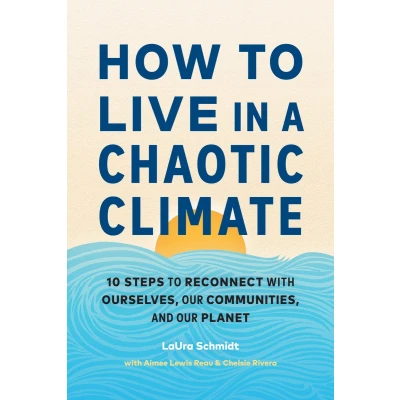 Afbeelding van How to Live in a Chaotic Climate: 10 Steps Reconnect with Ourselves, Our Communities, and Planet