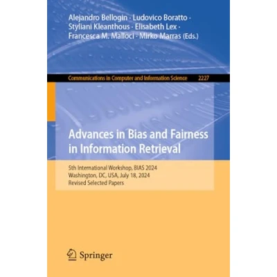 Afbeelding van Advances in BIAS and Fairness Information Retrieval: 5th International Workshop, 2024, Washington, DC, USA, July 18, Revised Selected Papers: 2227