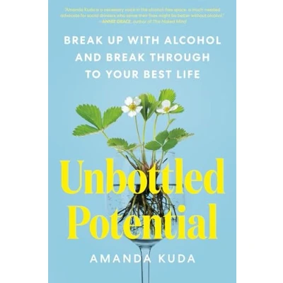 Afbeelding van Unbottled Potential: Break Up with Alcohol and Through to Your Best Life