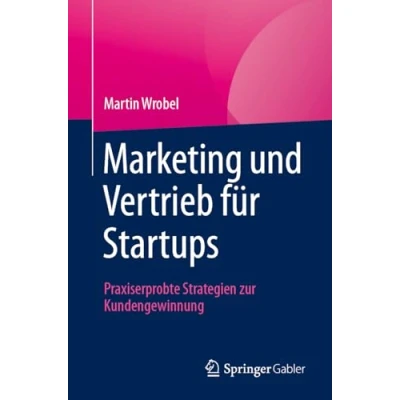 Afbeelding van Marketing und Vertrieb für Startups: Praxiserprobte Strategien zur Kundengewinnung
