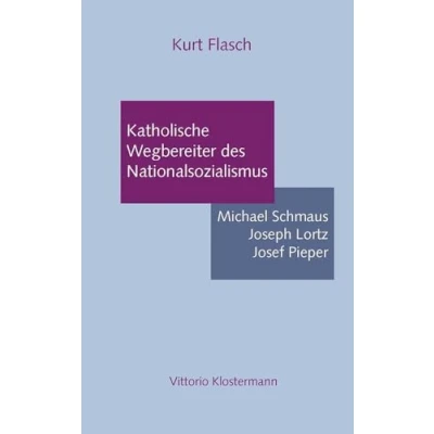 Afbeelding van Katholische Wegbereiter Des Nationalsozialismus: Michael Schmaus, Joseph Lorz, Josef Pieper