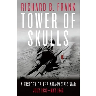 Afbeelding van Tower of Skulls: A History the Asia Pacific War, Volume I: July 1937 May 1942: War: 1942