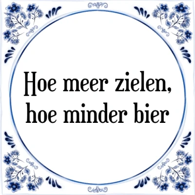 Afbeelding van hoe meer zielen, minder bier Tegeltje + Spreuk