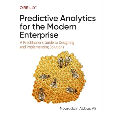 Afbeelding van Predictive Analytics for the Modern Enterprise: A Practitioner&#039;s Guide to Designing and Implementing Solutions