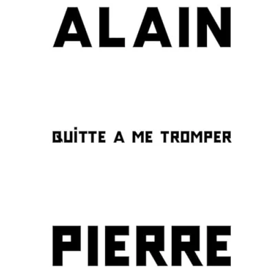 Afbeelding van Tim Onderbeke. Alain Pierre, Quitte à me tromper