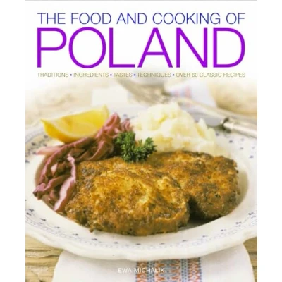 Afbeelding van Food and Cooking of Poland: Traditions, Ingredients, Tastes Techniques in Over 60 Classic Recipes: Tastes, Techniques, Recipes