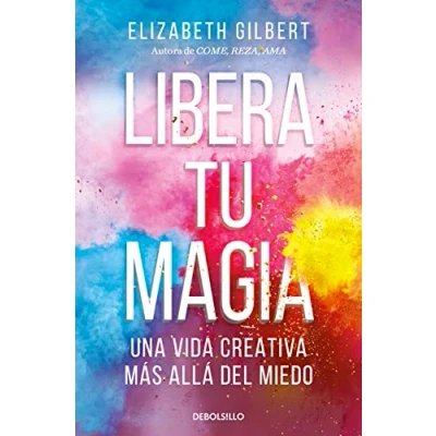 Afbeelding van Libera tu magia: Una vida creativa más allá del miedo / Big Magic: Creative Livi ng Beyond Fear