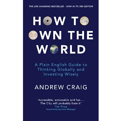 Afbeelding van How to Own the World: A Plain English Guide Thinking Globally and Investing Wisely: new edition of life changing personal finance bestseller