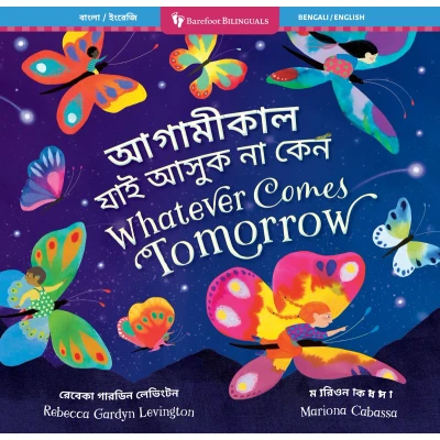 Afbeelding van Barefoot Bilinguals Whatever Comes Tomorrow (Bilingual Bengali &amp; English)