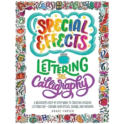 Afbeelding van Special effects lettering and calligraphy: a beginner&#039;s step by guide to creating amazing lettered art : explore new styles, colors, mediums