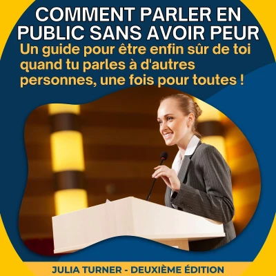 Afbeelding van Comment parler en public sans avoir peur: Des techniques efficaces pour apprendre à communiquer anxiété ni stress