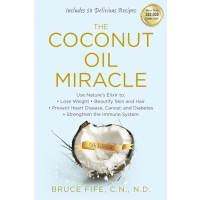 Afbeelding van the Coconut Oil Miracle: Use Nature&#039;s Elixir to Lose Weight, Beautify Skin and Hair, Prevent Heart Disease, Cancer, Diabetes, Strengthen Immune System, Fifth Edition