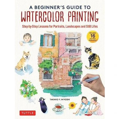 Afbeelding van A Beginner&#039;s Guide to Watercolor Painting: Step by Lessons for Portraits, Landscapes and Still Lifes (Includes 16 Practice Postcards)