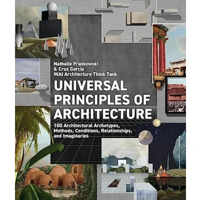 Afbeelding van Universal Principles of Architecture: 100 Architectural Archetypes, Methods, Conditions, Relationships, and Imaginaries: Volume 7