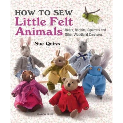 Afbeelding van How to Sew Little Felt Animals: Bears, Rabbits, Squirrels and Other Woodland Creatures
