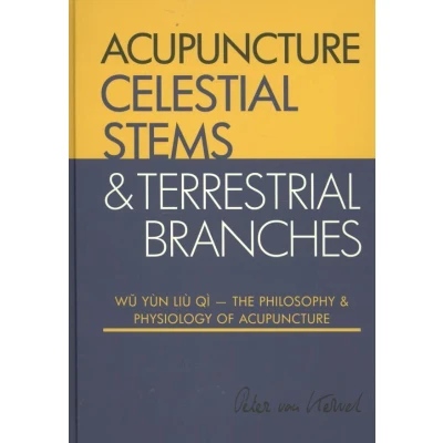 Afbeelding van Celestial Stems &amp; Terrestrial Branches The philosophy and physiology of acupuncture
