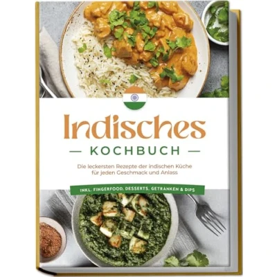 Afbeelding van Indisches Kochbuch: Die leckersten Rezepte der indischen Küche für jeden Geschmack und Anlass inkl. Fingerfood, Desserts, Getränken &amp; Dips