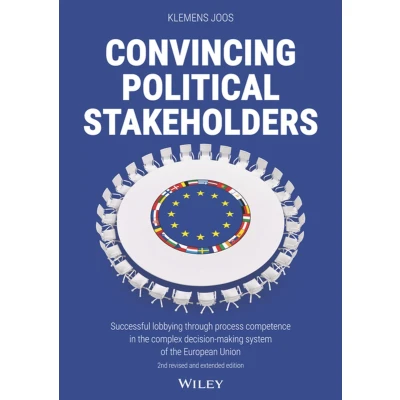 Afbeelding van Convincing Political Stakeholders: Successful Lobbying Through Process Competence in the Complex Decision making System of European Union