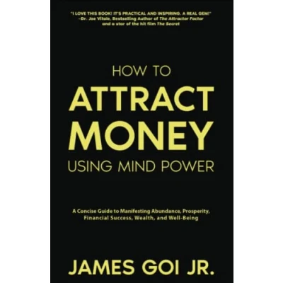 Afbeelding van How to Attract Money Using Mind Power: A Concise Guide Manifesting Abundance, Prosperity, Financial Success, Wealth, and Well Being
