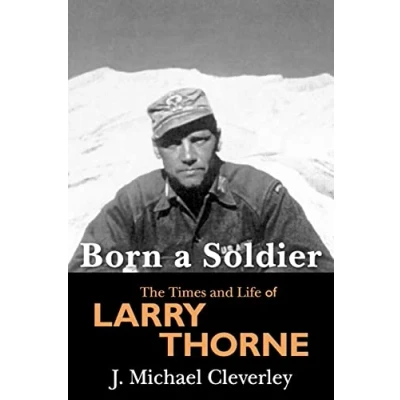 Afbeelding van Born A Soldier: The Times and Life of Larry Thorne