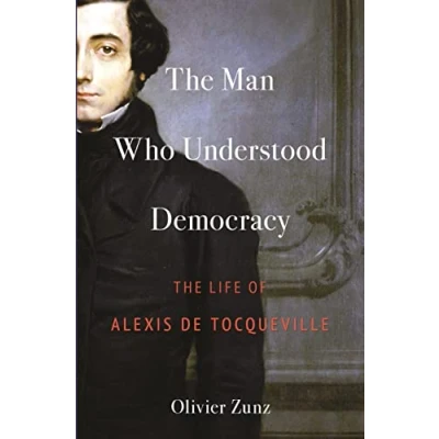 Afbeelding van The Man Who Understood Democracy: Life of Alexis de Tocqueville
