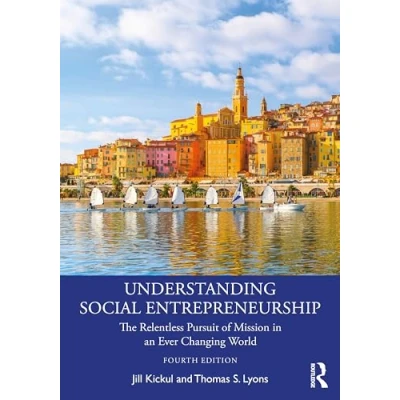Afbeelding van Understanding Social Entrepreneurship: The Relentless Pursuit of Mission in an Ever Changing World