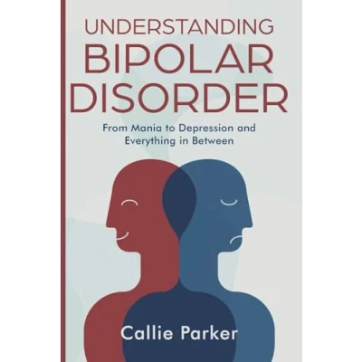 Afbeelding van Understanding Bipolar Disorder: From Mania to Depression and Everything in Between