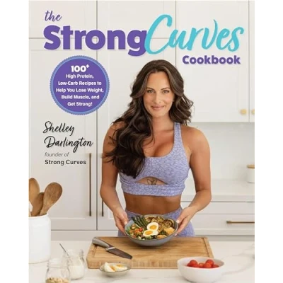 Afbeelding van The Strong Curves Cookbook: 100+ High Protein, Low Carb Recipes to Help You Lose Weight, Build Muscle, and Get