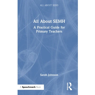 Afbeelding van All About SEMH: A Practical Guide for Primary Teachers: Teachers