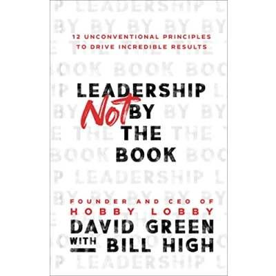 Afbeelding van Leadership Not by the Book 12 Unconventional Principles to Drive Incredible Results